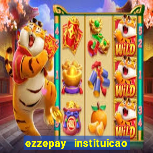 ezzepay instituicao de pagamento ltda